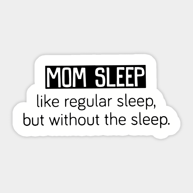 Mom Sleep Like Regular Sleep But Without The Sleep Mom Sticker by hathanh2